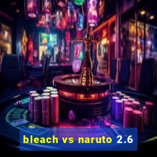 bleach vs naruto 2.6